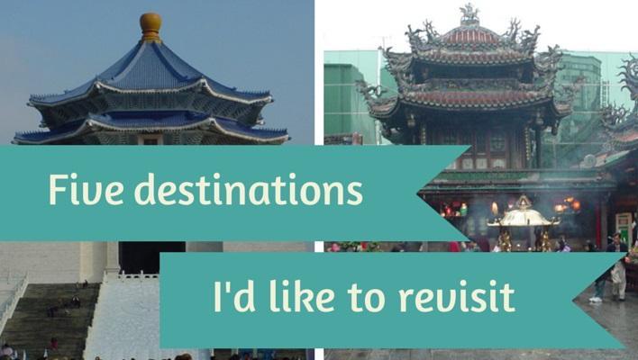 Five destinations I'd like to revisit