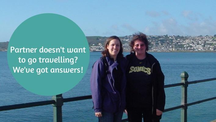 My partner does not want to go travelling - what should I do
