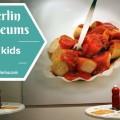 Berlin museums for kids