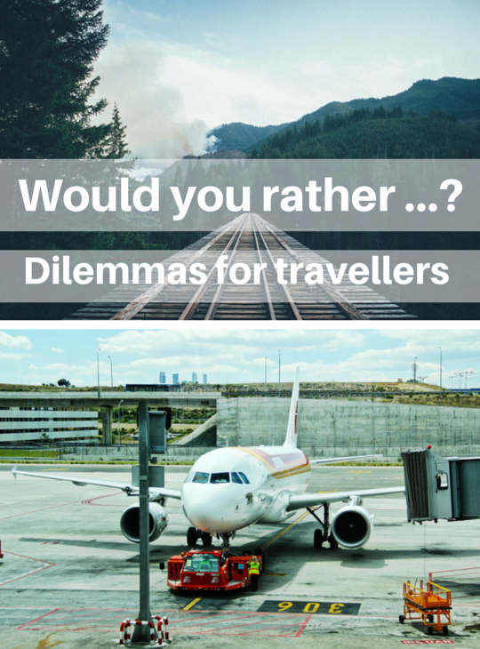 Would you rather questions and dilemmas for travellers