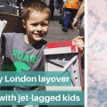 Three-day London layover with jet-lagged kid