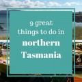 9 things to do in northern Tasmania with kids