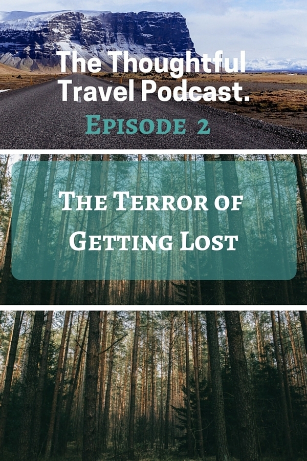 The Thoughtful Travel Podcast Episode 2 The Terror of Getting Lost