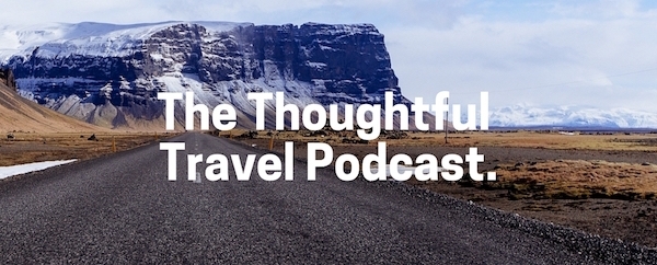The Thoughtful Travel Podcast