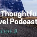 The Thoughtful Travel Podcast Episode 8 - Travel with Kids and Kids on Travel