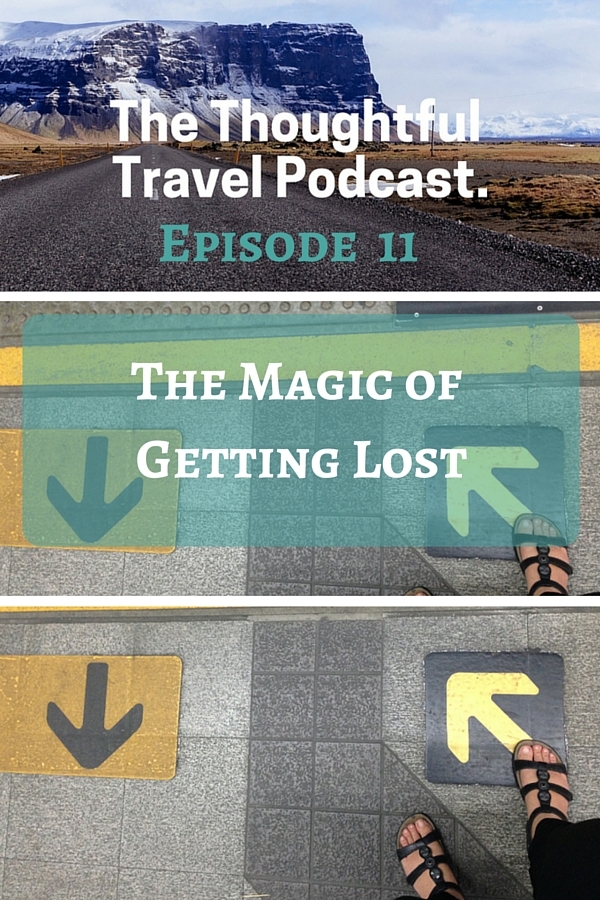 Episode 11 - The Magic of Getting Lost - The Thoughtful Travel Podcast