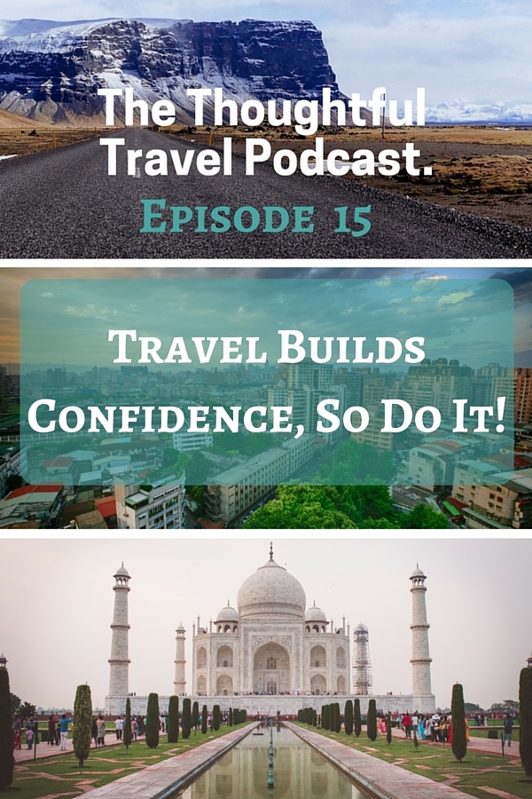Episode 15 - Travel Builds Confidence - The Thoughtful Travel Podcast