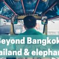 Beyond Bangkok - Thailand and elephants