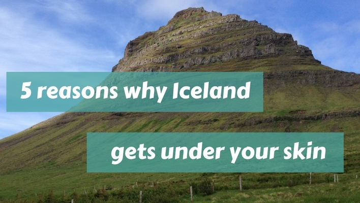 5 reasons Iceland gets under your skin