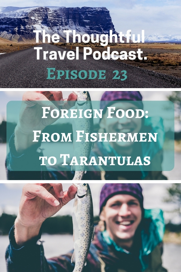 Episode 23 - Foreign Foods - The Thoughtful Travel Podcast