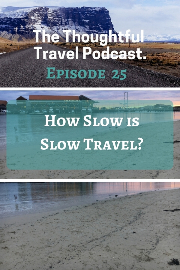 How Slow is Slow Travel - The Thoughtful Travel Podcast Episode 25