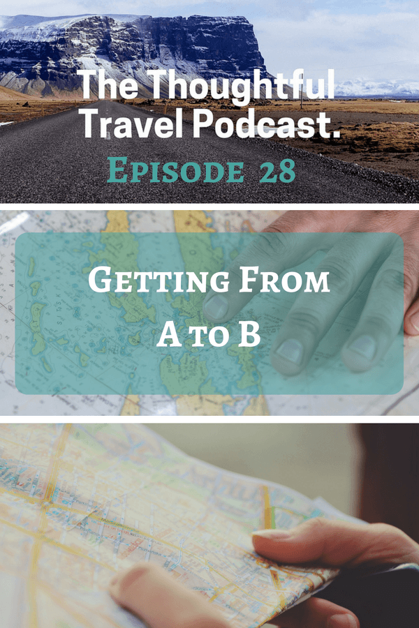 Getting from A to B - The Thoughtful Travel Podcast Episode 28