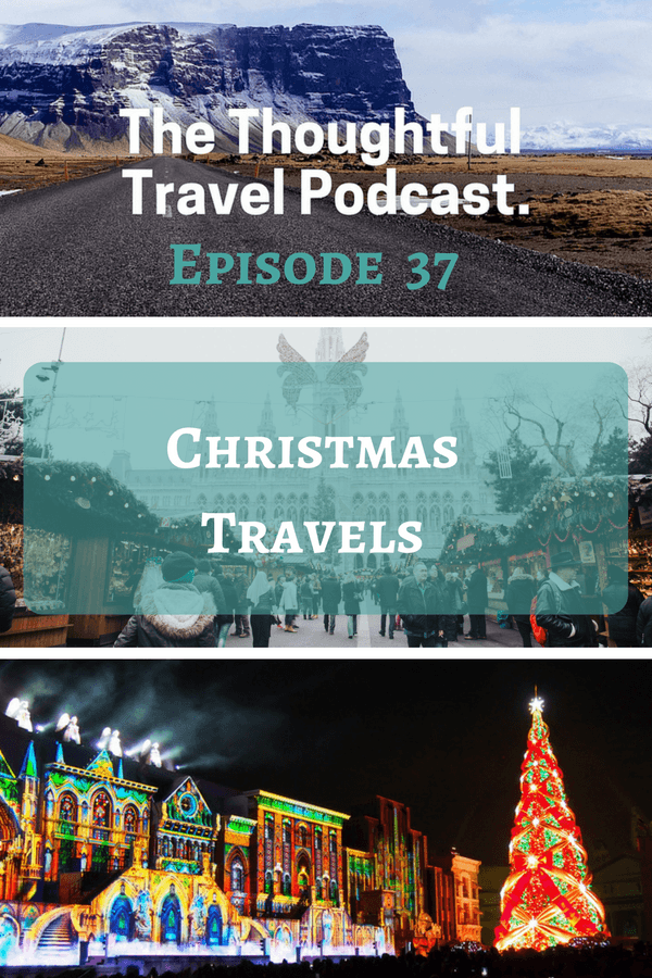 Christmas Travels - Episode 37 - The Thoughtful Travel Podcast