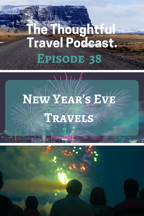New Year's Eve Travels - Episode 38 - The Thoughtful Travel Podcast