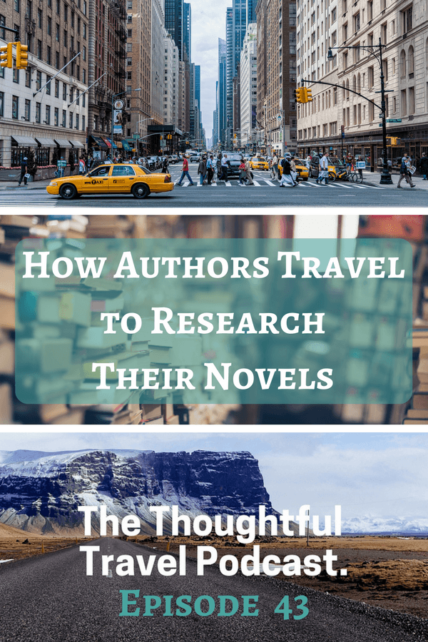 How Authors Travel to Research Their Novels - Episode 43 - The Thoughtful Travel Podcast