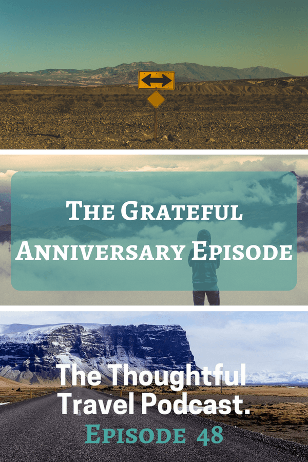 The Grateful Anniversary Episode - Episode 48 - The Thoughtful Travel Podcast