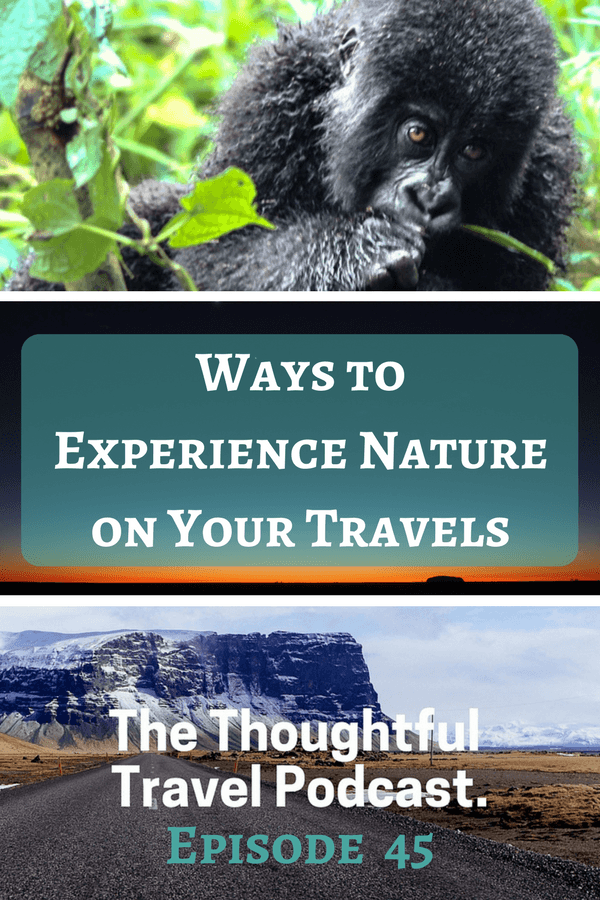 Ways to Experience Nature on Your Travels - Episode 45 - The Thoughtful Travel Podcast