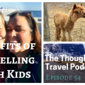 Benefits of Travelling with Kids - The Thoughtful Travel Podcast Episode 54