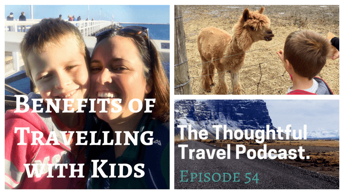 Benefits of Travelling with Kids - The Thoughtful Travel Podcast Episode 54