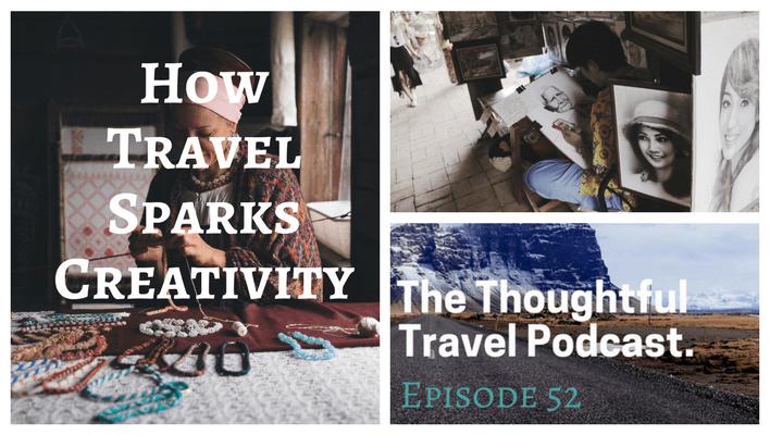 How Travel Sparks Creativity - The Thoughtful Travel Podcast Episode 52