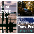 Reverse Culture Shock - The Thoughtful Travel Podcast Episode 51