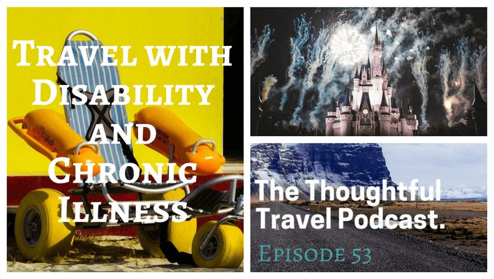 Travel with Disability and Chronic Illness - The Thoughtful Travel Podcast Episode 53