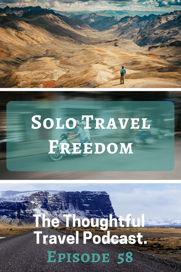 Solo Travel Freedom - Episode 58 - The Thoughtful Travel Podcast
