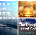 Unique Travel, Unique Destinations - Episode 56_ The Thoughtful Travel Podcast
