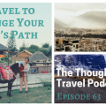 Travel to Change Your Life’s Path - Episode 63_ The Thoughtful Travel Podcast
