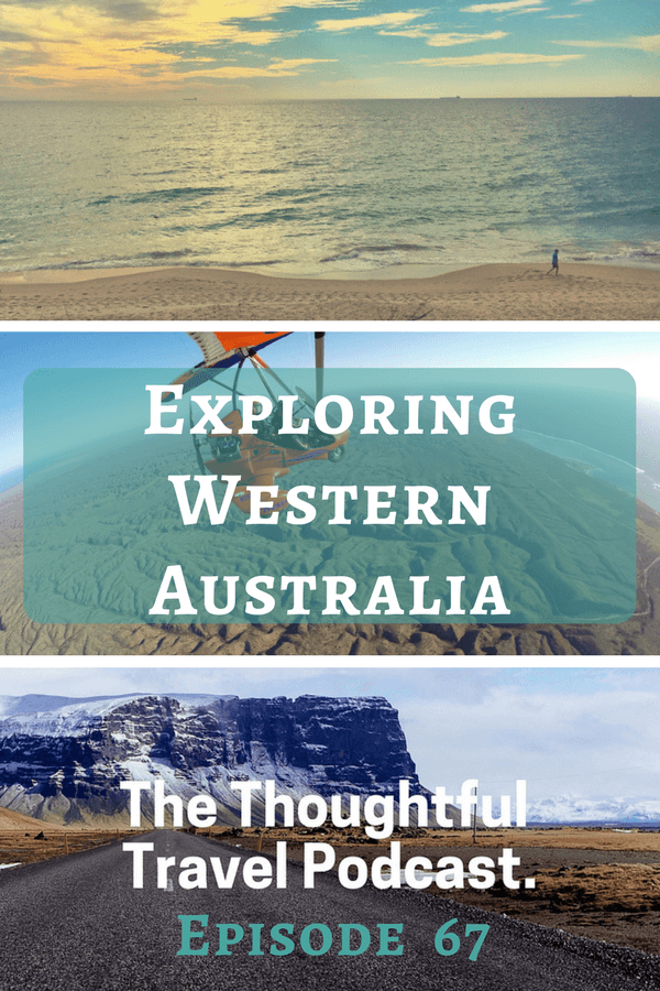 Exploring Western Australia - Episode 67 - The Thoughtful Travel Podcast