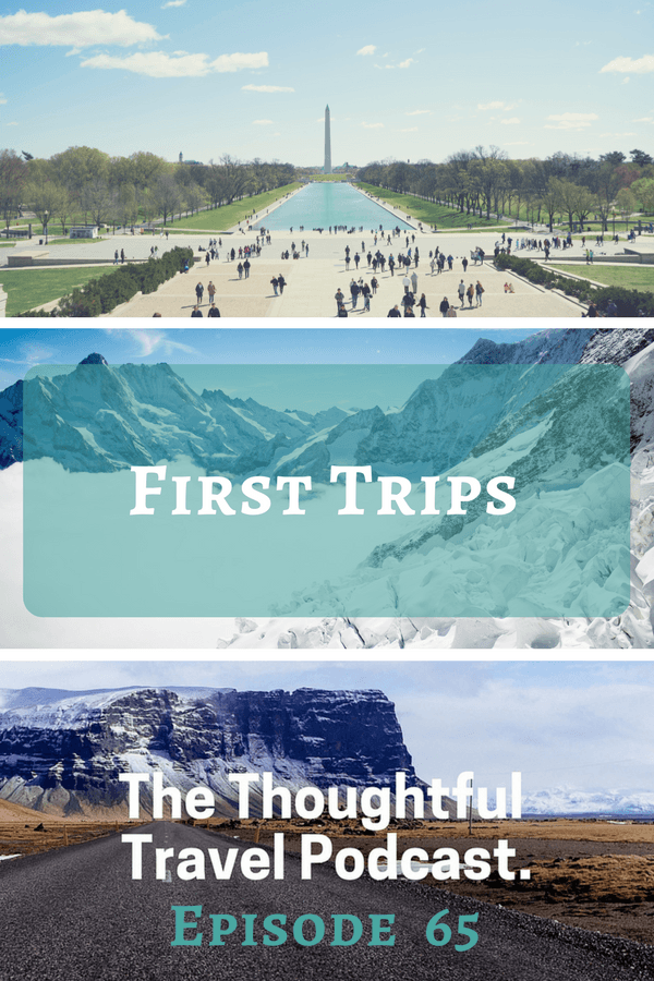 First Trips - Episode 65 - The Thoughtful Travel Podcast