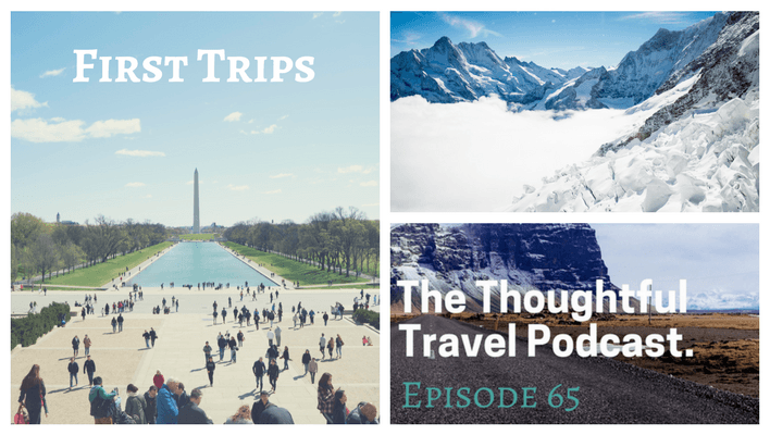 First Trips - Episode 65 The Thoughtful Travel Podcast