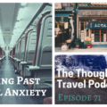 Getting Past Travel Anxiety - Episode 71 The Thoughtful Travel Podcast
