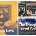 Museum Love - Episode 72 The Thoughtful Travel Podcast