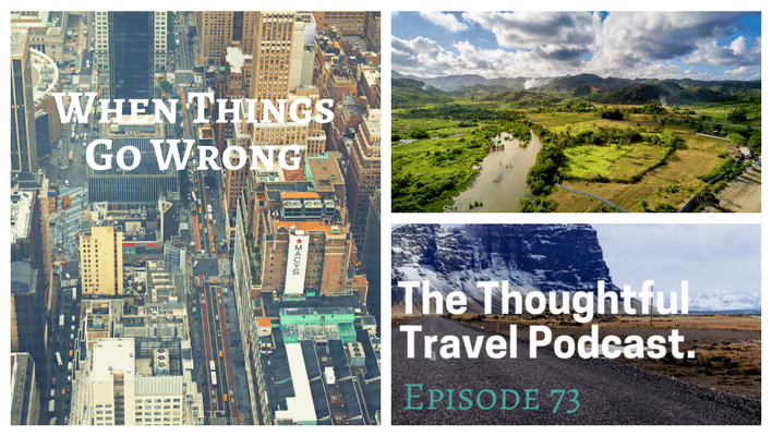 When Things Go Wrong - Episode 73 The Thoughtful Travel Podcast