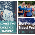 The Kindness of Strangers on Your Travels - Episode 76 - The Thoughtful Travel Podcast