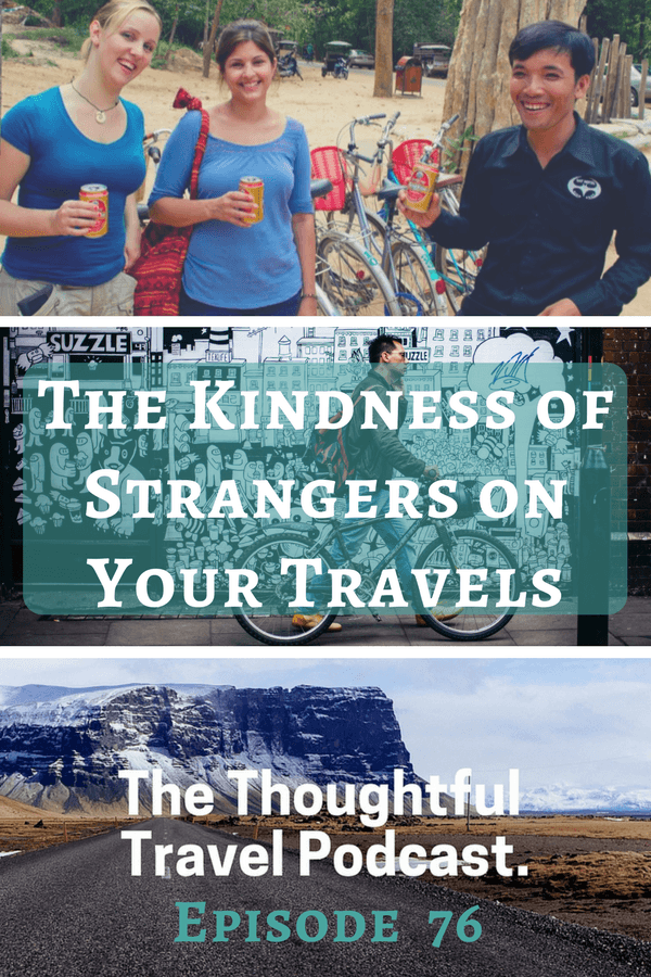 The Kindness of Strangers on Your Travels - Episode 76 - The Thoughtful Travel Podcast