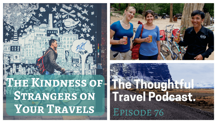 The Kindness of Strangers on Your Travels - Episode 76 - The Thoughtful Travel Podcast