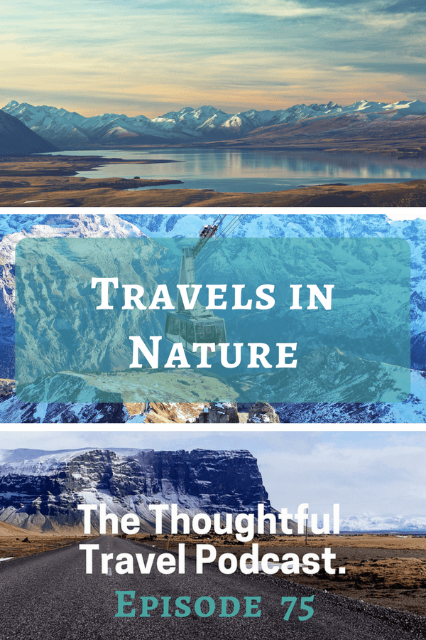 Travels in Nature - Episode 75 - The Thoughtful Travel Podcast