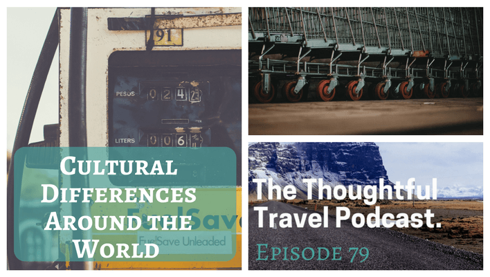 Cultural Differences Around the World - Episode 79 - The Thoughtful Travel Podcast