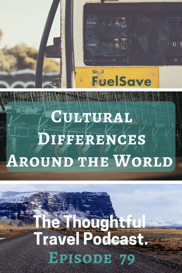 Cultural Differences Around the World - Episode 79 - The Thoughtful Travel Podcast