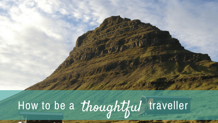 How to be a thoughtful traveller and what is thoughtful travel