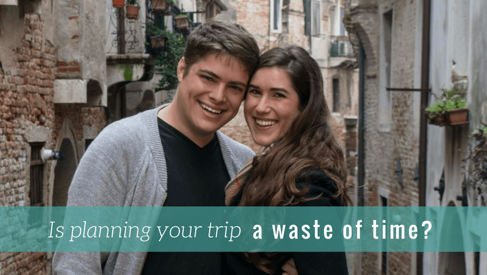 Is planning your trip a waste of time and more lessons from travel