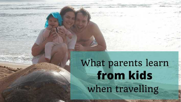 What parents learn from kids when travelling guest post
