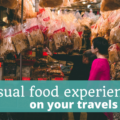 Unusual Food Experiences on Your Travels - The Thoughtful Travel Podcast Episode 106