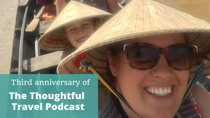 Third Anniversary of The Thoughtful Travel Podcast - Episode 132