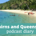 Cairns and Queensland Podcast Diary - The Thoughtful Travel Podcast Episode 160