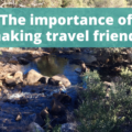 The importance of making travel friends