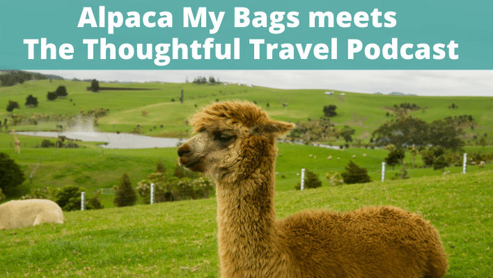 Alpaca My Bags crossover - The Thoughtful Travel Podcast Episode 206
