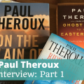 Paul Theroux Interview Part 1 - The Thoughtful Travel Podcast Episode 214